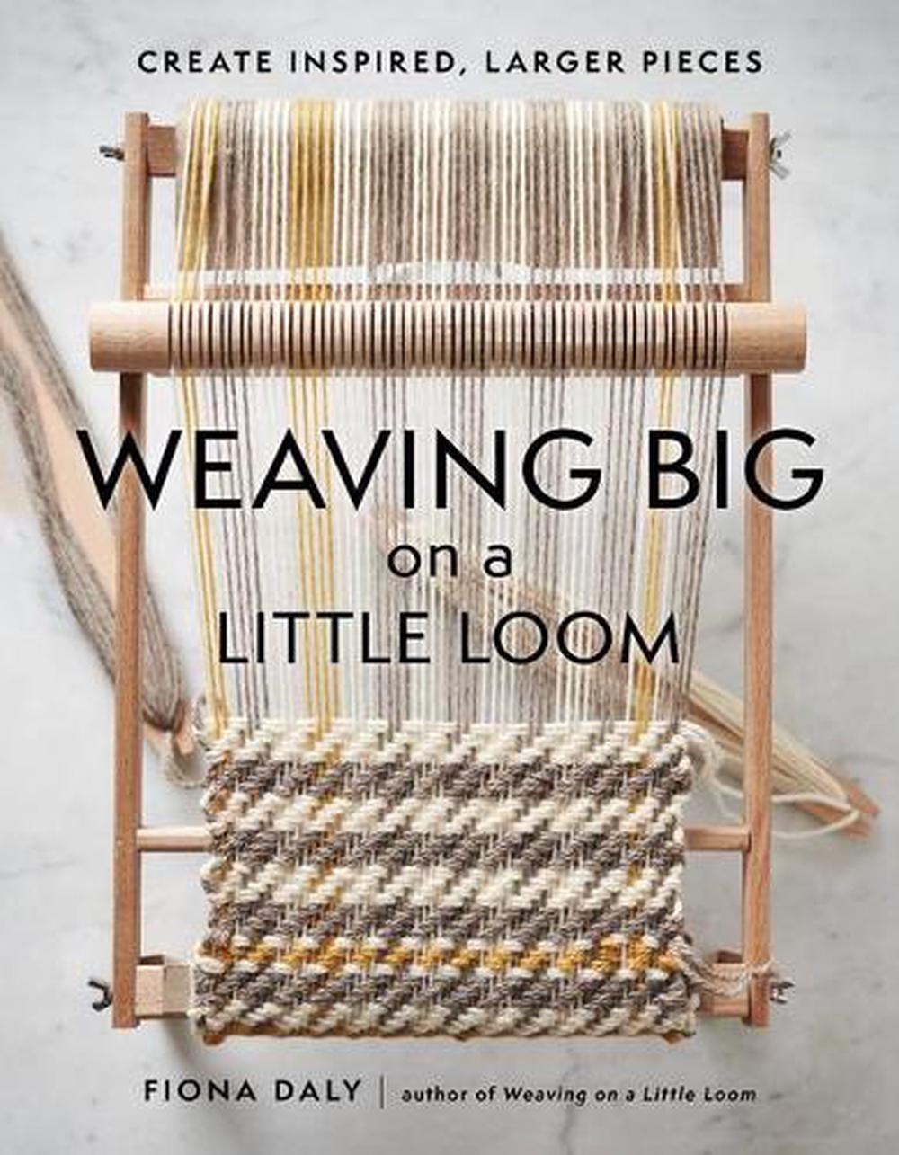 Weaving Big on a Little Loom, 9781648961229