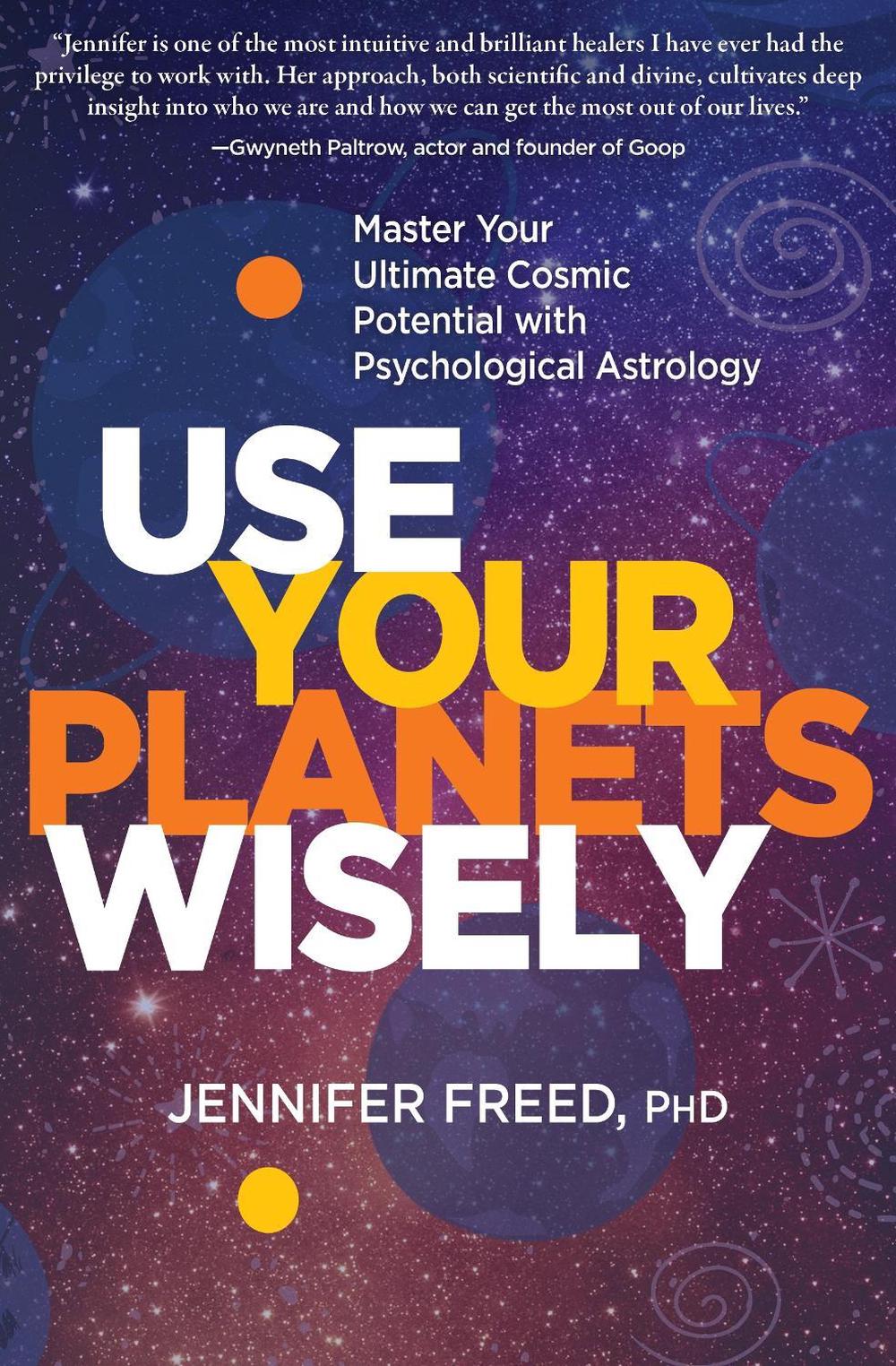 Use Your Planets Wisely by Jennifer Freed, PhD MFT - ISBN: 9781649630124