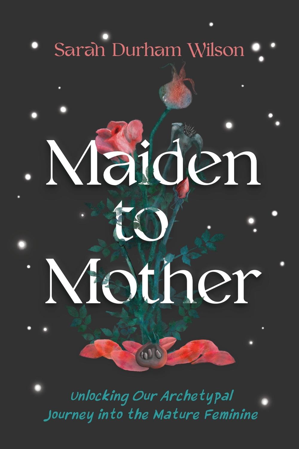 Maiden to Mother by Sarah Durham Wilson - ISBN: 9781649632524