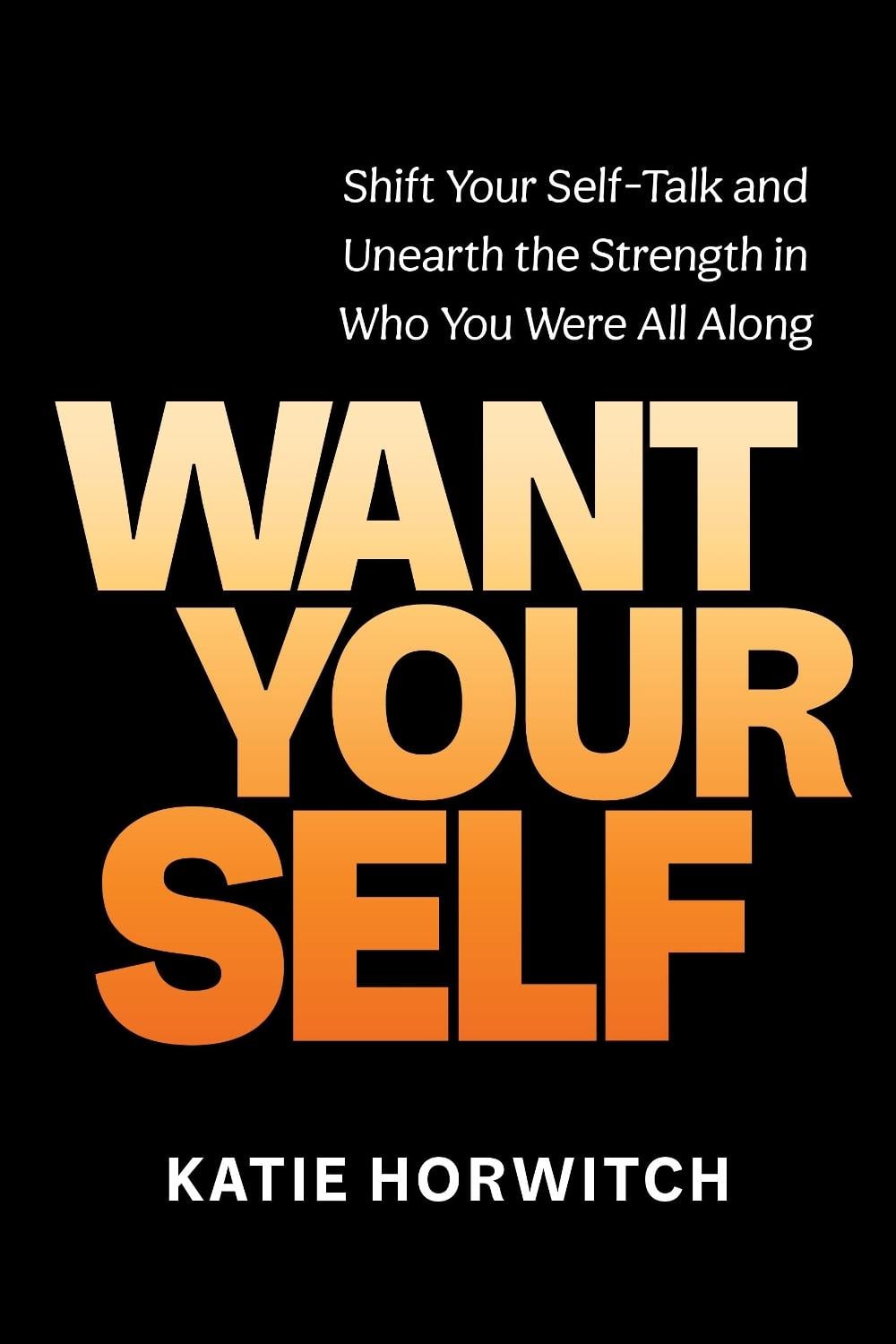Want Your Self by Katie Horwitch - ISBN: 9781649632920