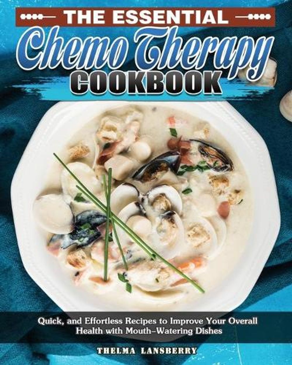 The Essential Chemo Therapy Cookbook by Thelma Lansberry - ISBN: 9781649849229
