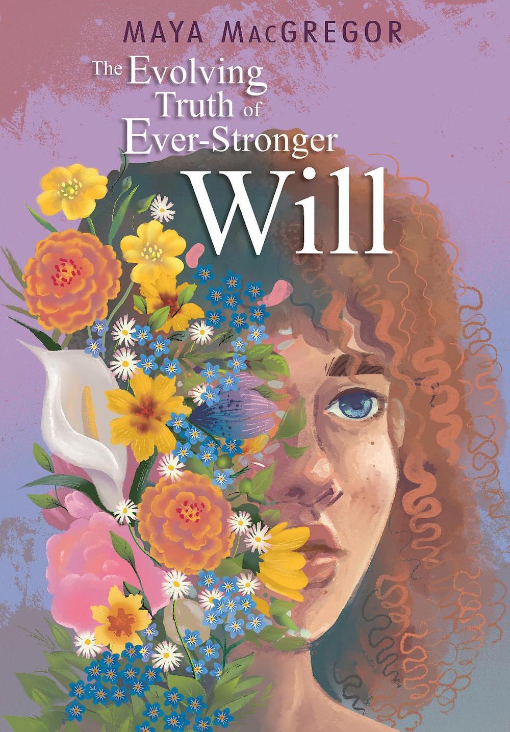 The Evolving Truth of Ever-Stronger Will by Maya Macgregor - ISBN: 9781662620171