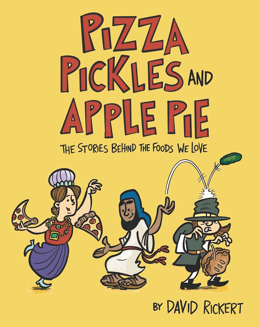 Pizza, Pickles, and Apple Pie by David Rickert - ISBN: 9781662670138