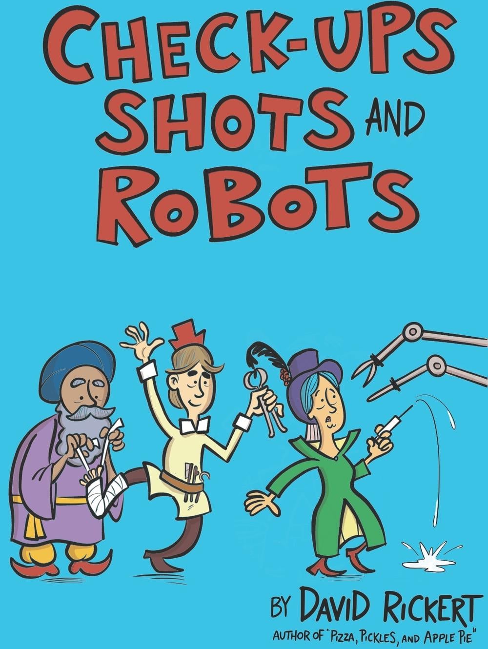 Checkups, Shots, and Robots by David Rickert - ISBN: 9781662670176