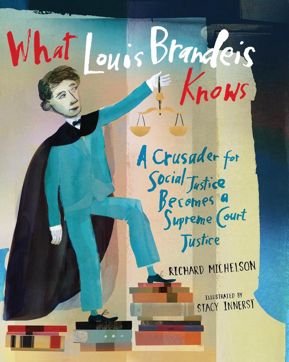 What Louis Brandeis Knows by Richard Michelson - ISBN: 9781662680632