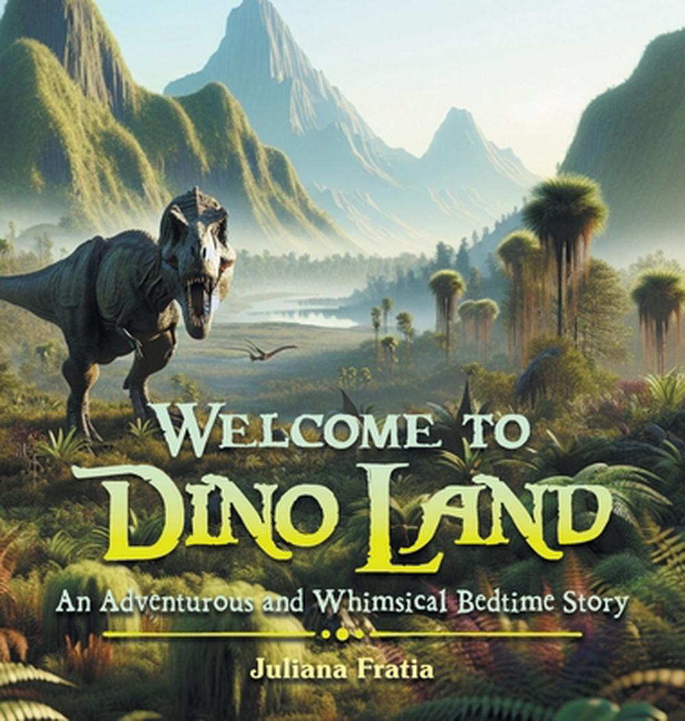 Welcome to Dino Land by Juliana Fratia, Hardcover, 9781665766364