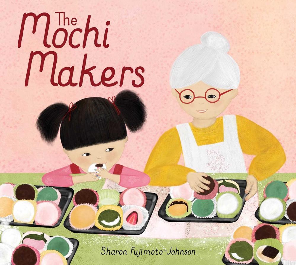 The Mochi Makers by Sharon Fujimoto-Johnson - ISBN: 9781665931540