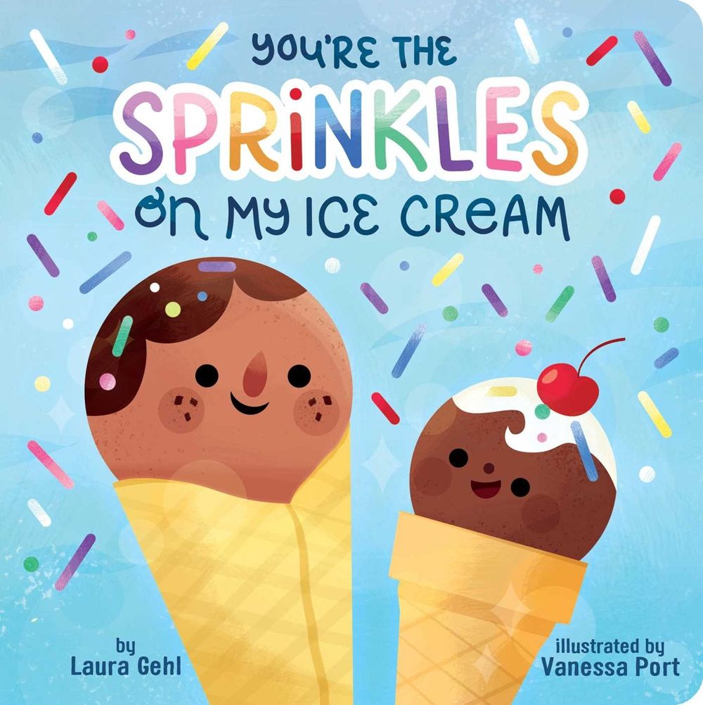 You're the Sprinkles on My Ice Cream by Laura Gehl - ISBN: 9781665949835