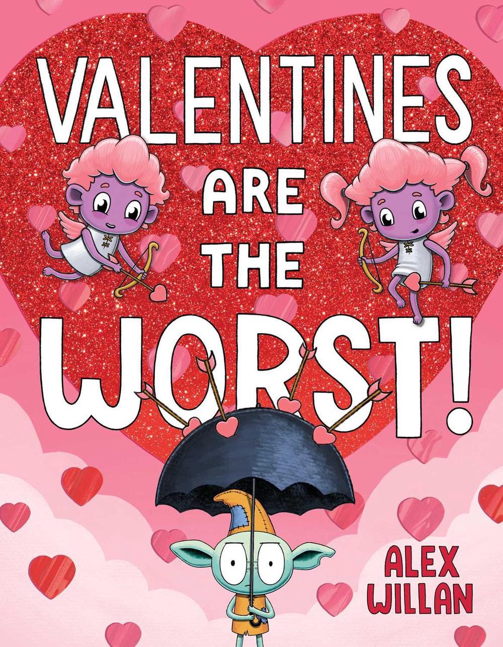 Valentines Are the Worst! by Alex Willan - ISBN: 9781665962612