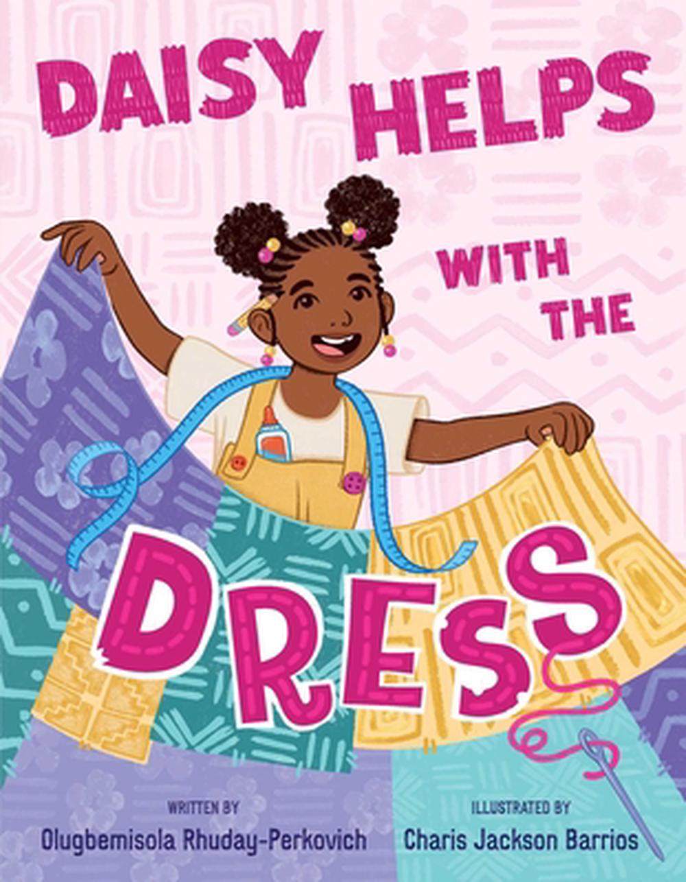 Daisy Helps with the Dress by Olugbemisola Rhuday-Perkovich - ISBN: 9781665983426