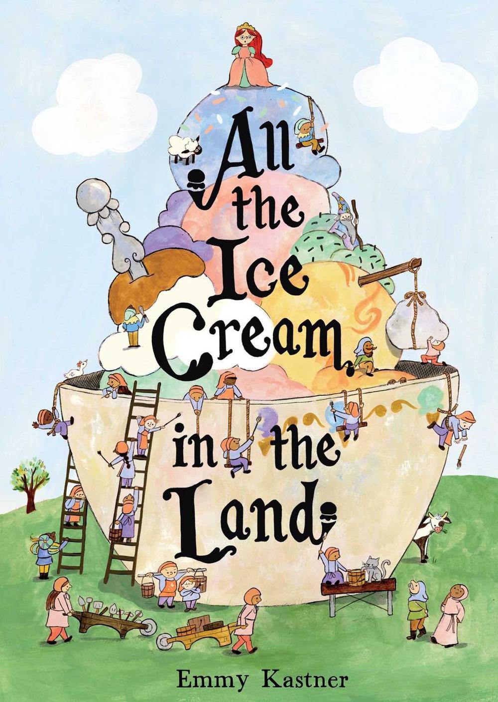 All the Ice Cream in the Land by Emmy Kastner - ISBN: 9781665984515