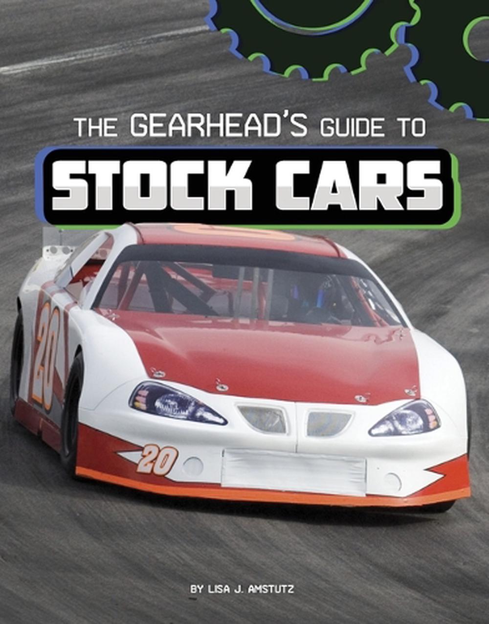 The Gearhead's Guide to Stock Cars by Lisa J. Amstutz, Hardcover