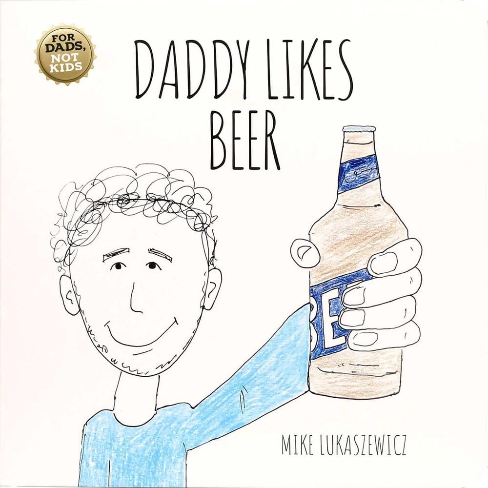 Daddy Likes Beer by Mike Lukaszewicz - ISBN: 9781667203690