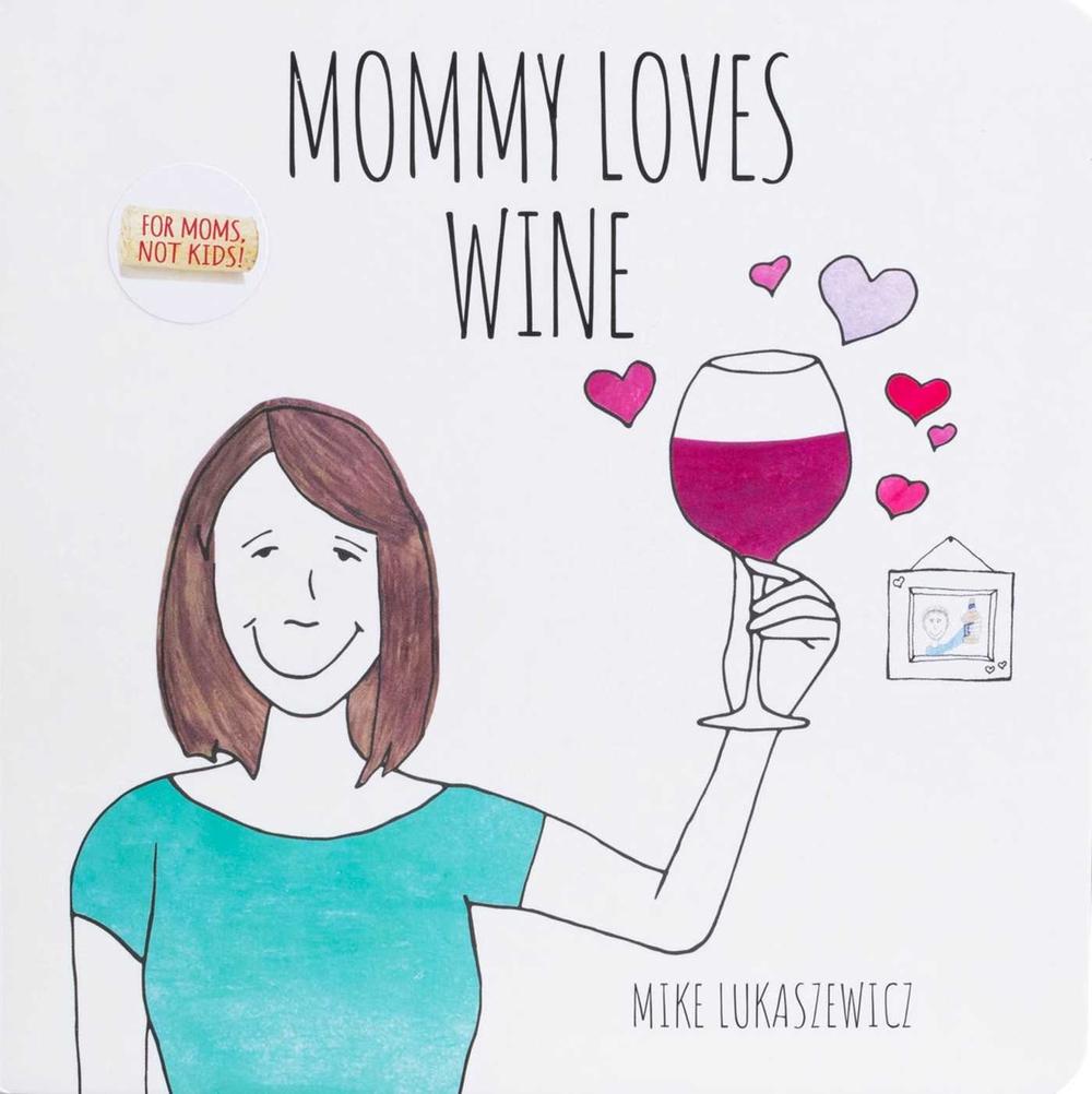 Mommy Loves Wine by Mike Lukaszewicz - ISBN: 9781667206950