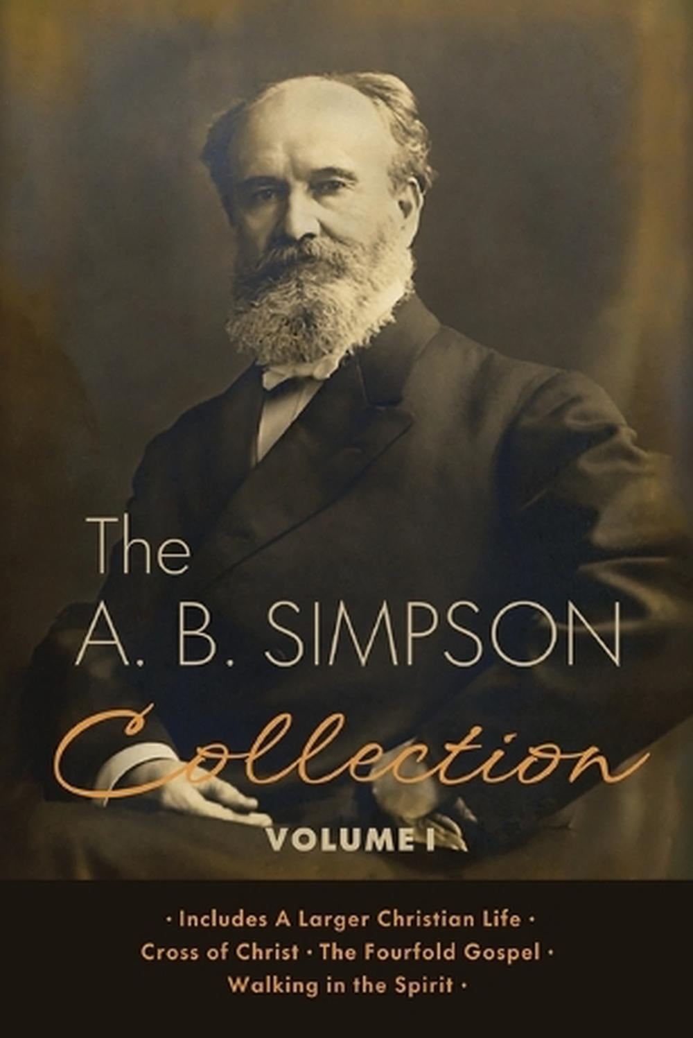 The A.B. Simpson Collection Volume 1 by A.B. Simpson, Paperback ...