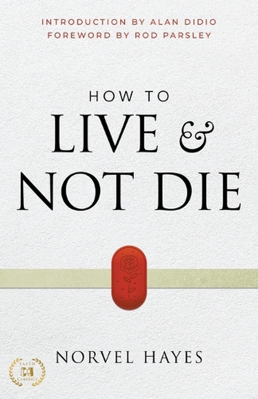 How to live and not die by norvel hayes paperback 9781667502045 buy