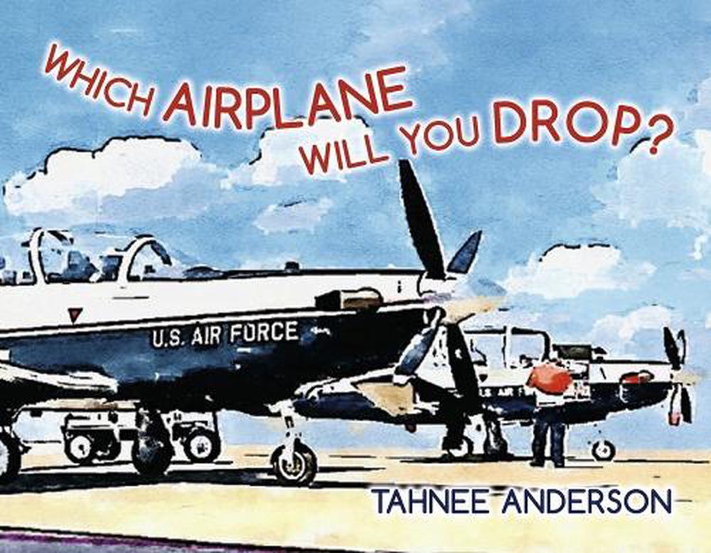 Which Airplane Will You Drop? by Tahnee Anderson - ISBN: 9781667859859