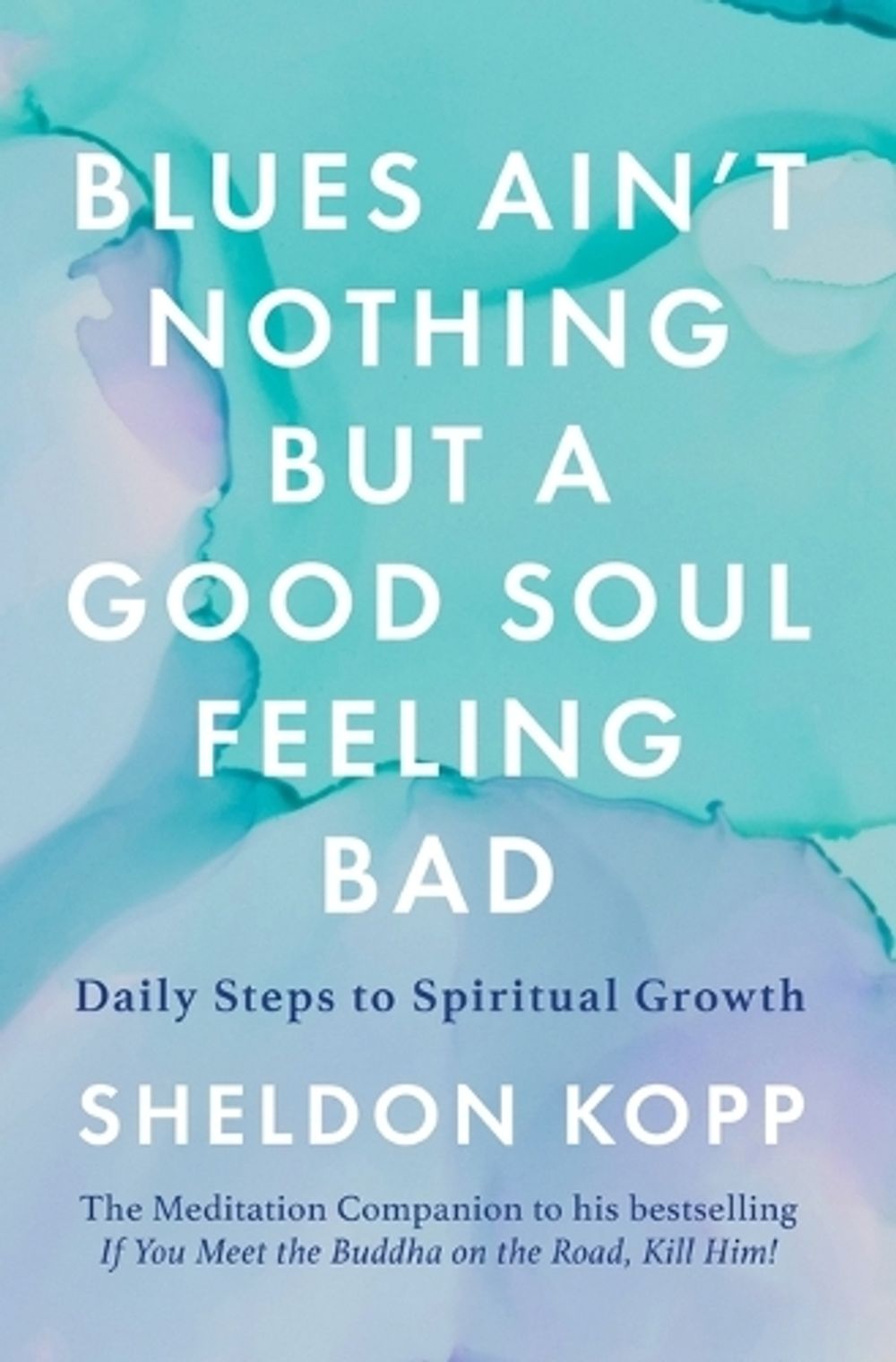 Blues Ain't Nothing But a Good Soul Feeling Bad by Sheldon Kopp - ISBN: 9781668000823
