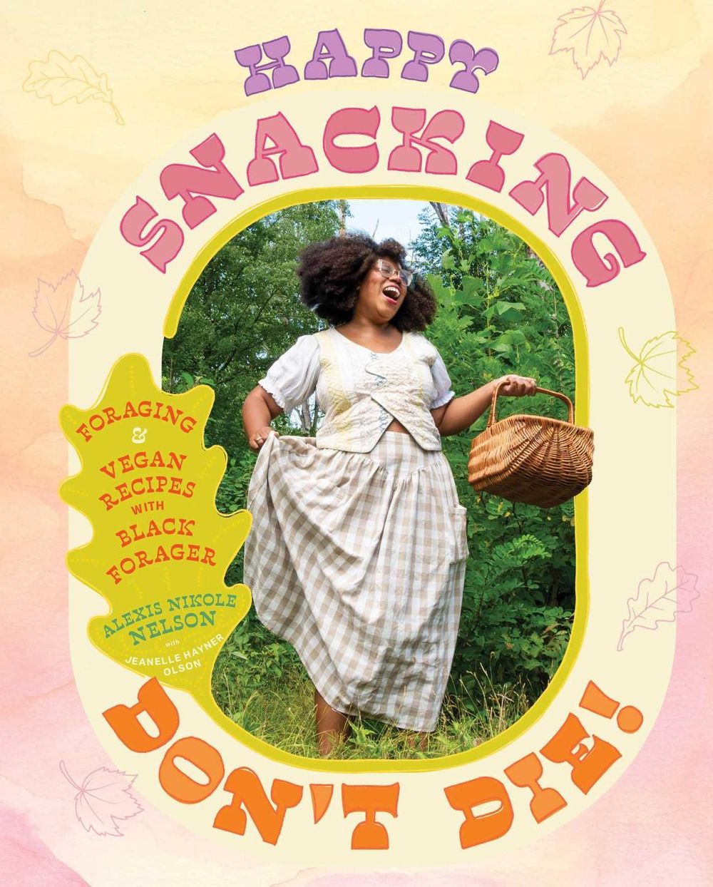 Happy Snacking, Don't Die! by Alexis Nikole Nelson - ISBN: 9781668002544