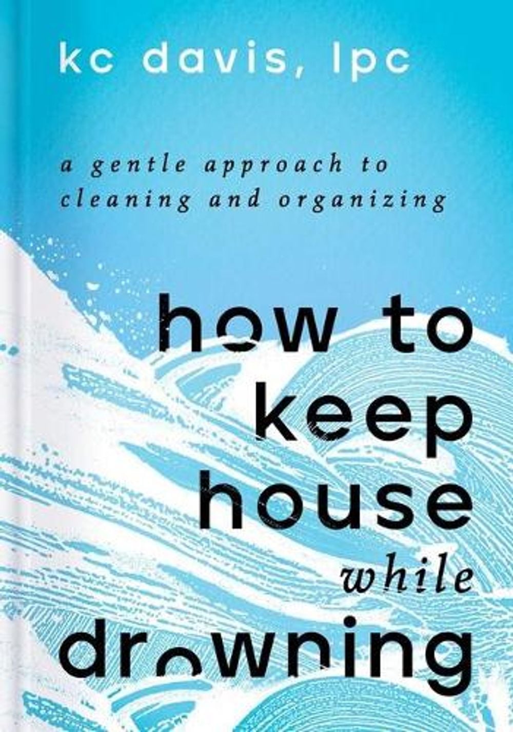 How to Keep House While Drowning by Kc Davis - ISBN: 9781668002841