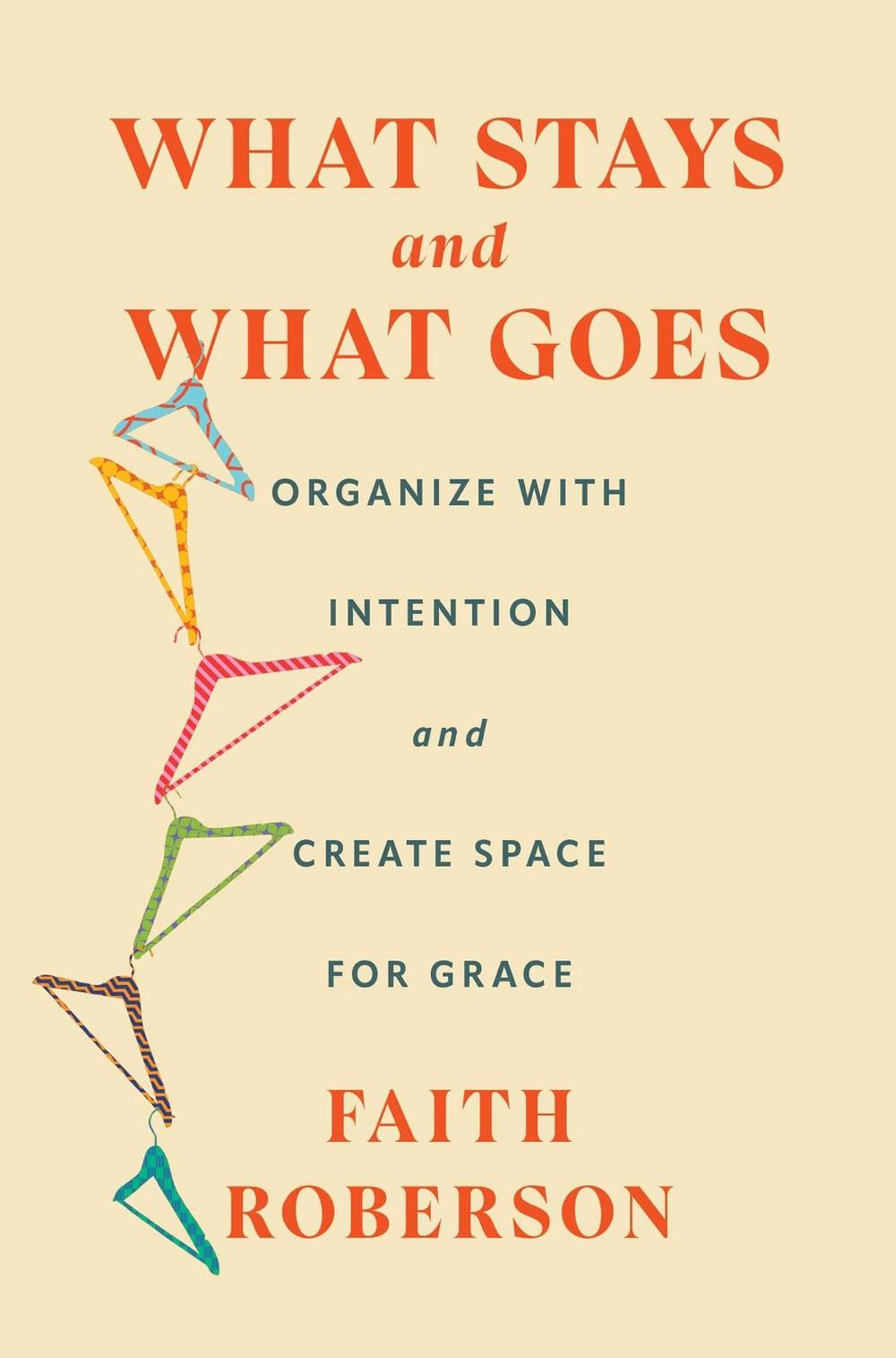 What Stays and What Goes by Faith Roberson - ISBN: 9781668011744
