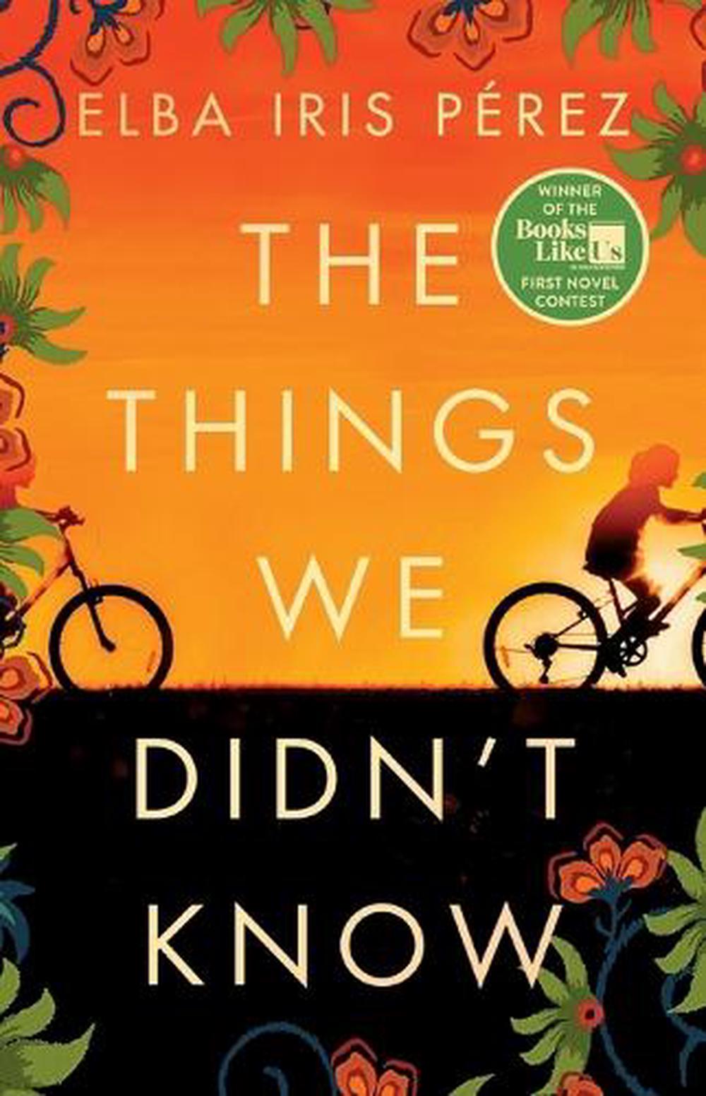 The Things We Didn't Know by Elba Iris Pérez - ISBN: 9781668012079