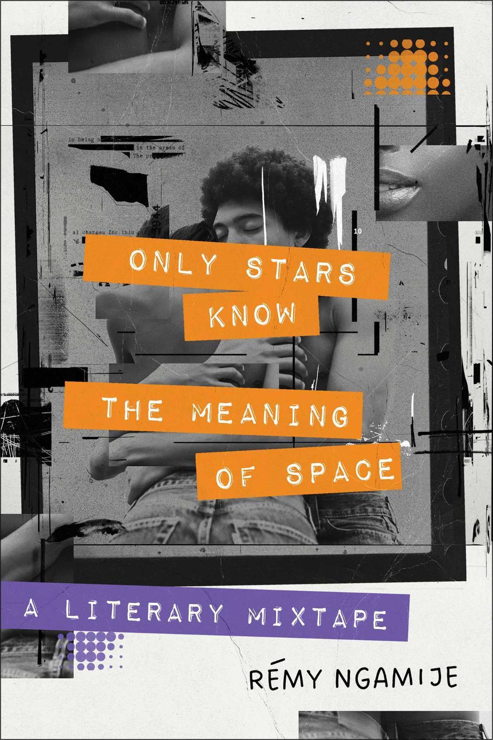 Only Stars Know the Meaning of Space by Rémy Ngamije - ISBN: 9781668012468