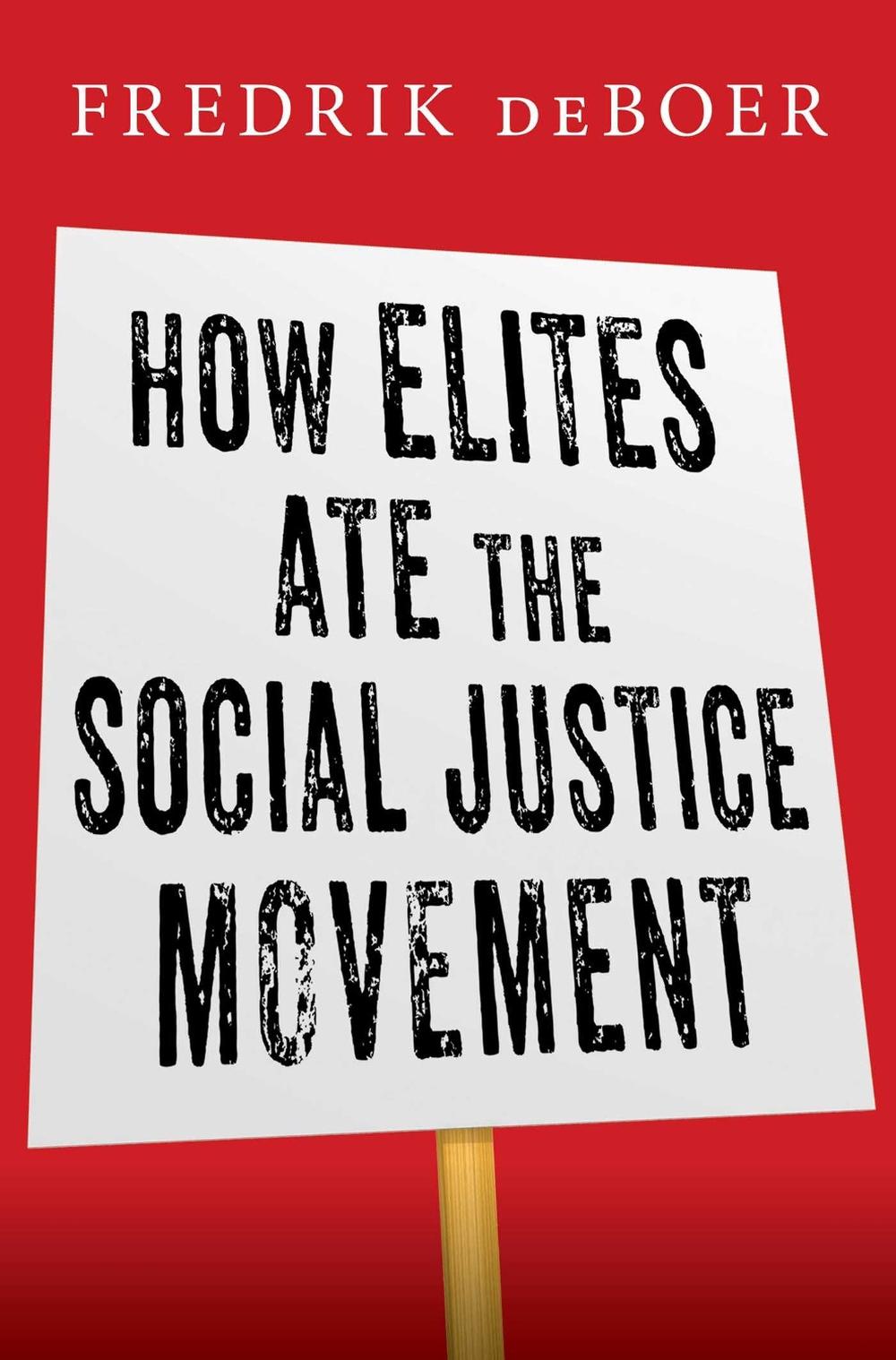 How Elites Ate the Social Justice Movement by Fredrik deBoer - ISBN: 9781668016015