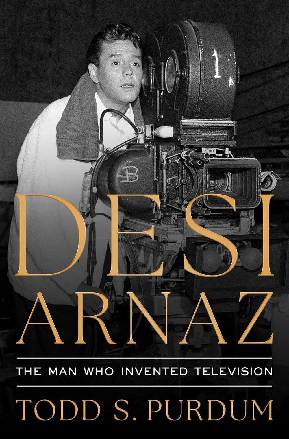 Desi Arnaz by Todd S. Purdum - ISBN: 9781668023068