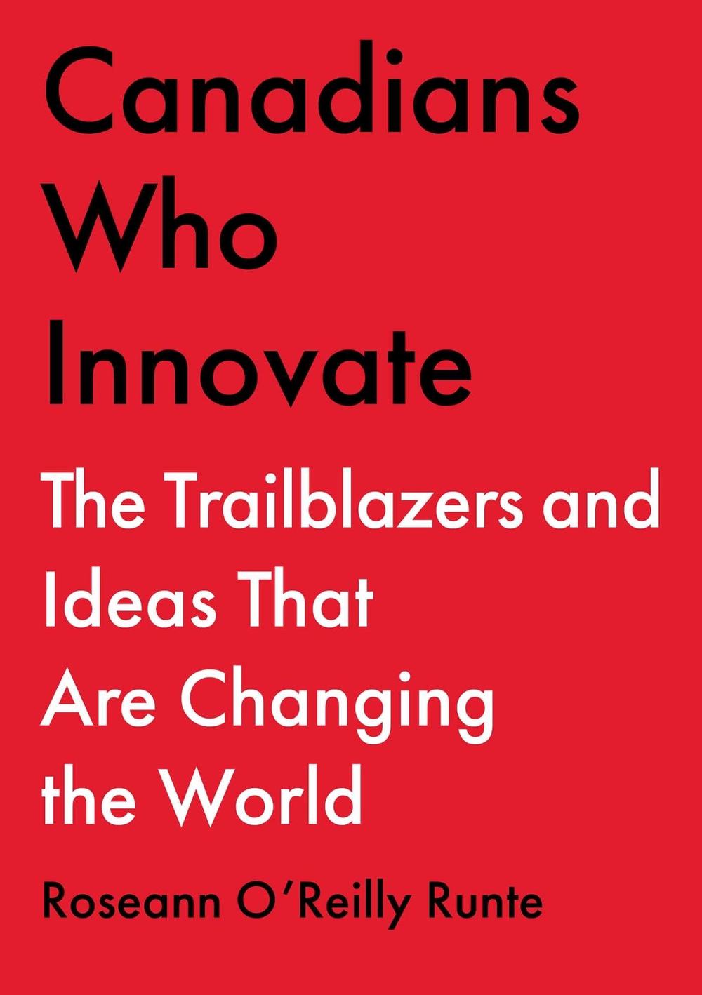 Canadians Who Innovate by Roseann O'Reilly Runte - ISBN: 9781668023853