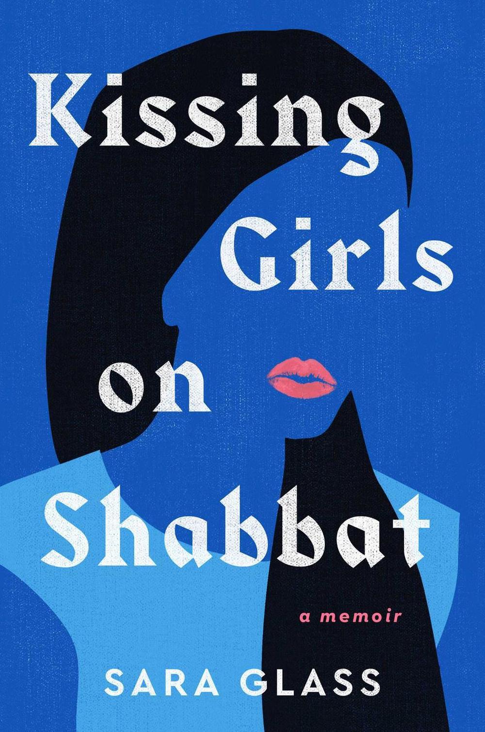 Kissing Girls on Shabbat by Sara Glass - ISBN: 9781668031216