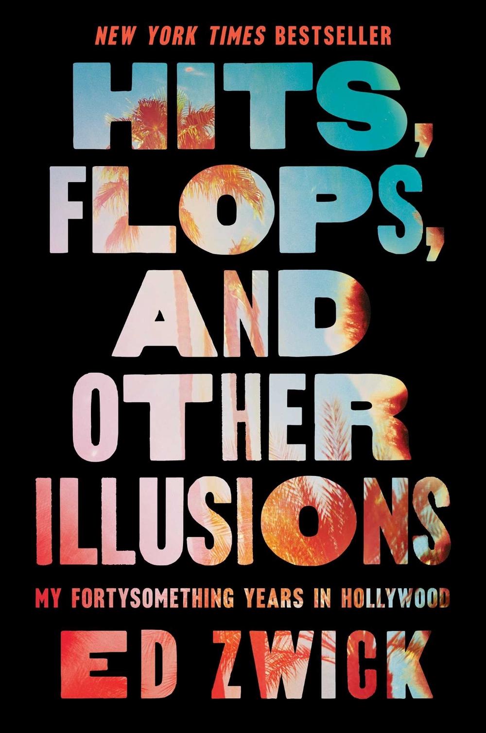 Hits, Flops, and Other Illusions by Ed Zwick - ISBN: 9781668046999