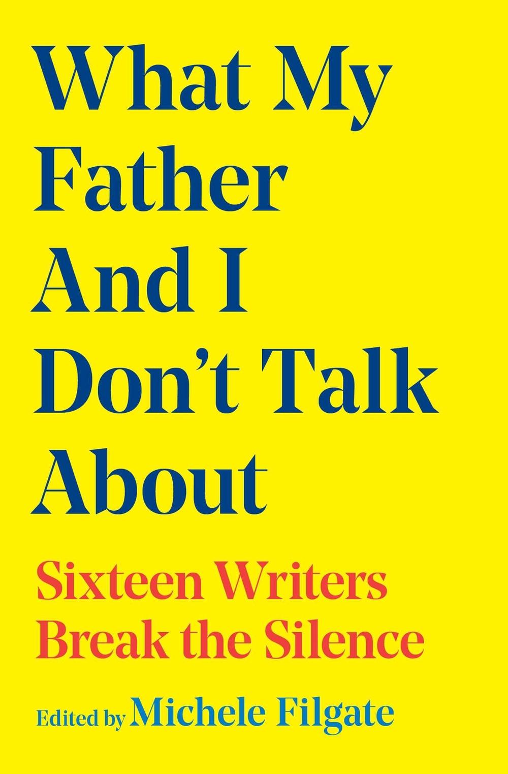 What My Father and I Don't Talk About by Michele Filgate - ISBN: 9781668049662