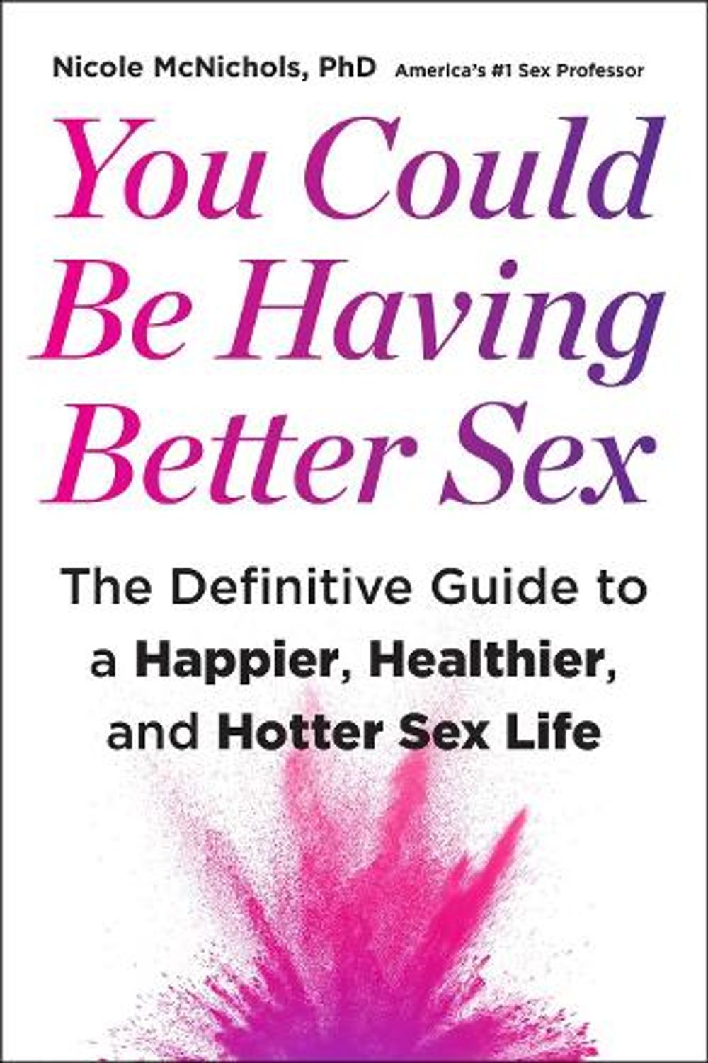 You Could Be Having Better Sex by Dr Nicole McNichols - ISBN: 9781668053782