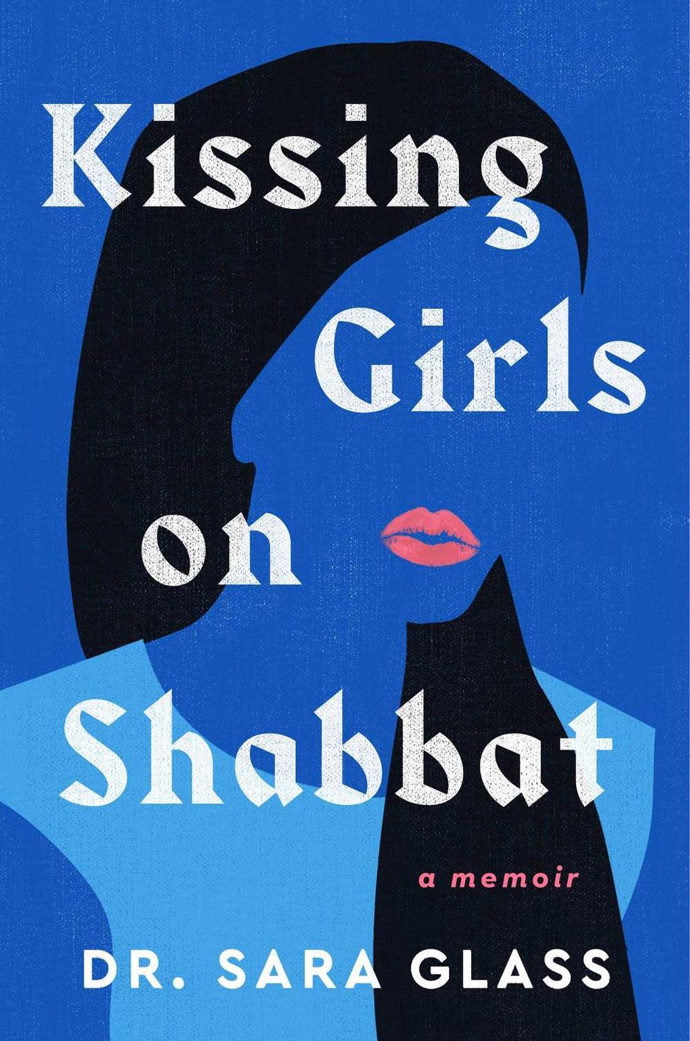Kissing Girls on Shabbat by Sara Glass - ISBN: 9781668079058