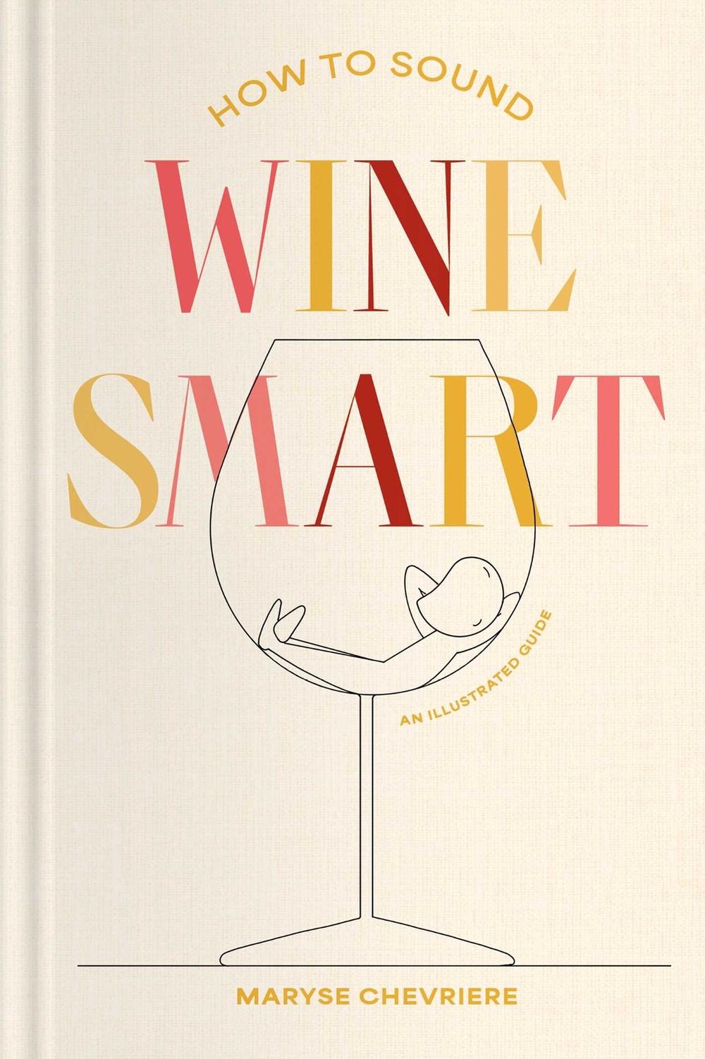 How to Sound Wine Smart by Maryse Chevriere - ISBN: 9781668087763