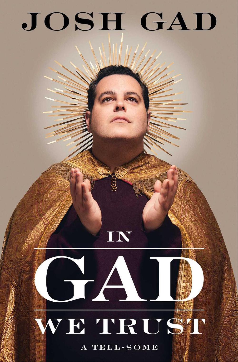 In Gad We Trust by Josh Gad - ISBN: 9781668200216