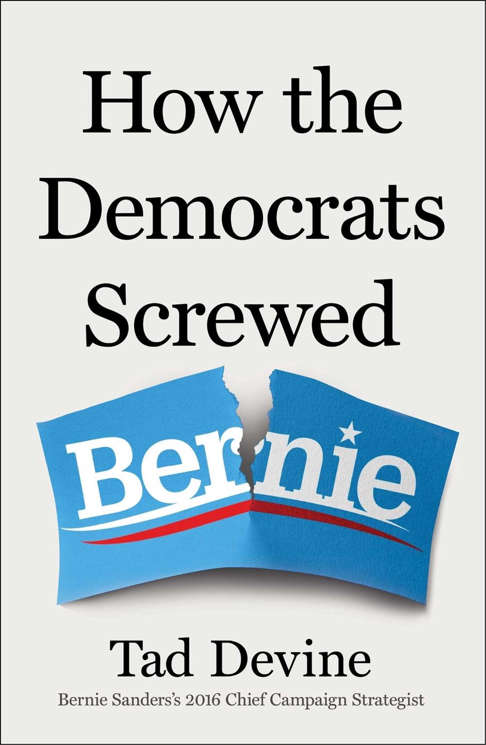 How the Democrats Screwed Bernie by Tad Devine - ISBN: 9781668232286