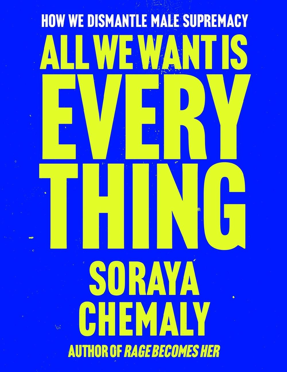 All We Want Is Everything by Soraya Chemaly - ISBN: 9781668246610