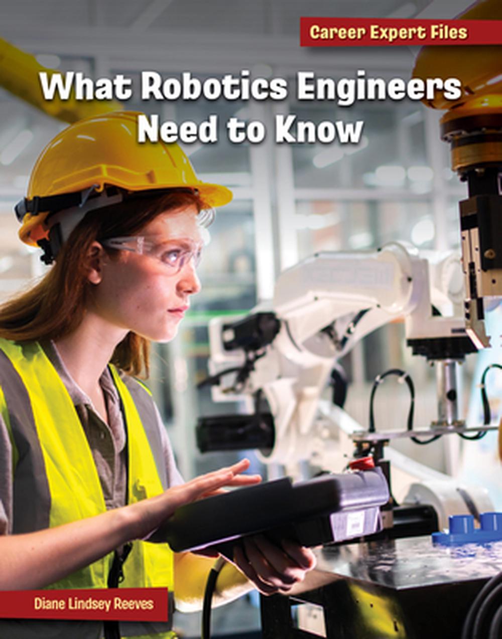 What Robotics Engineers Need to Know by Diane Lindsey Reeves, Hardcover ...