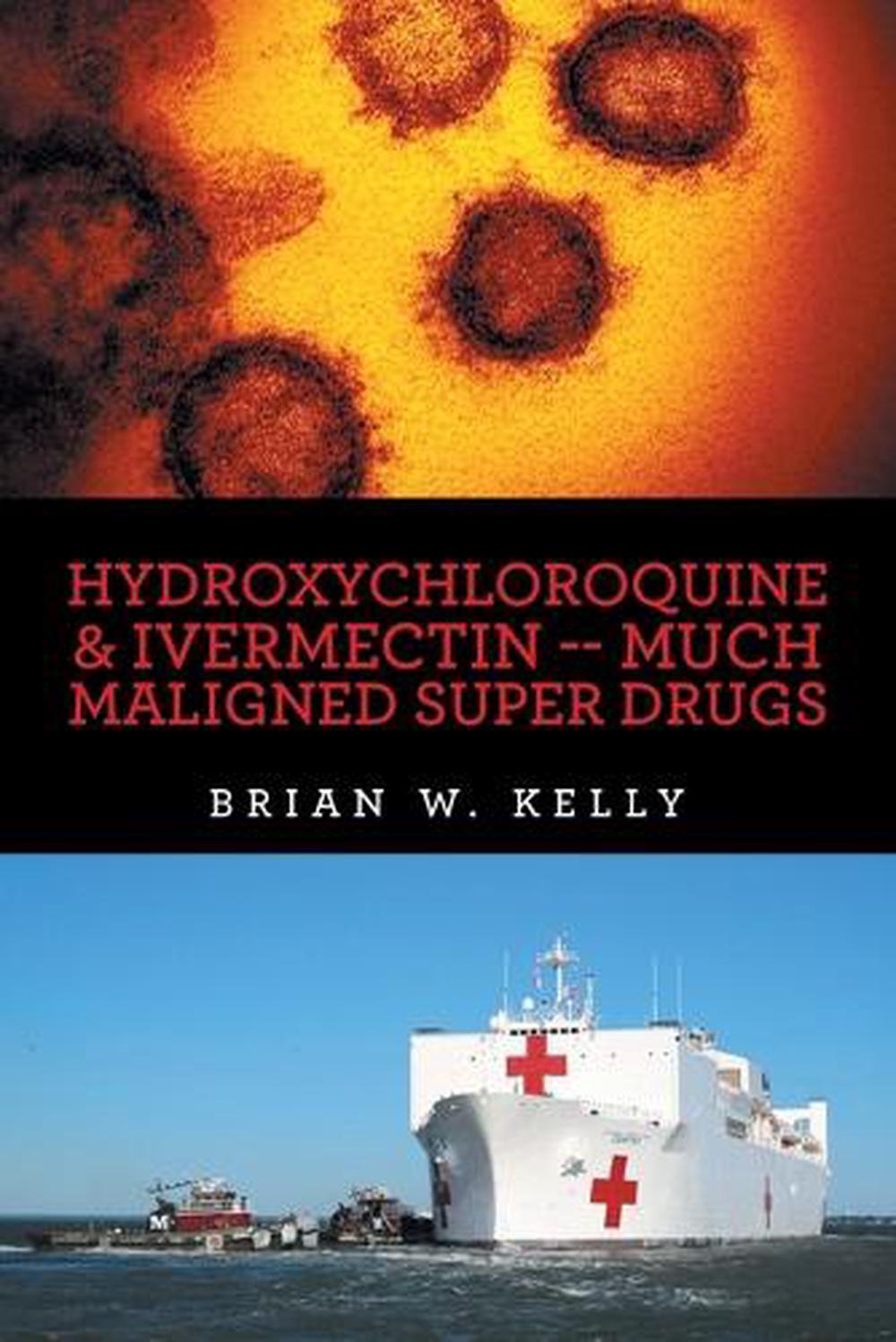 Hydroxychloroquine & Ivermectin -- Much Maligned Super Drugs, 9781669851509