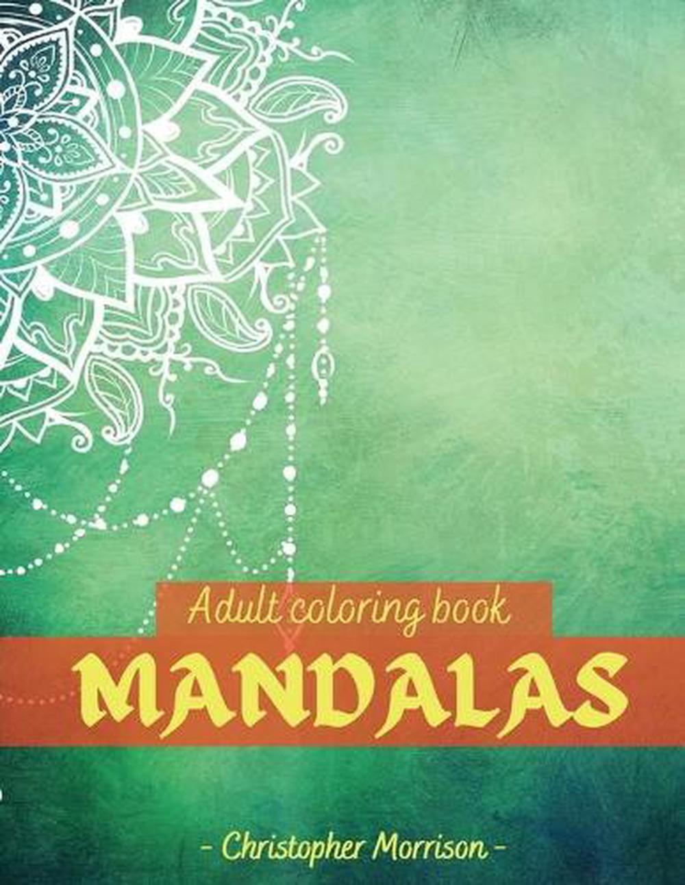 Download Mandalas Adult Coloring Book By Christopher Morrison Paperback 9781678083823 Buy Online At Moby The Great
