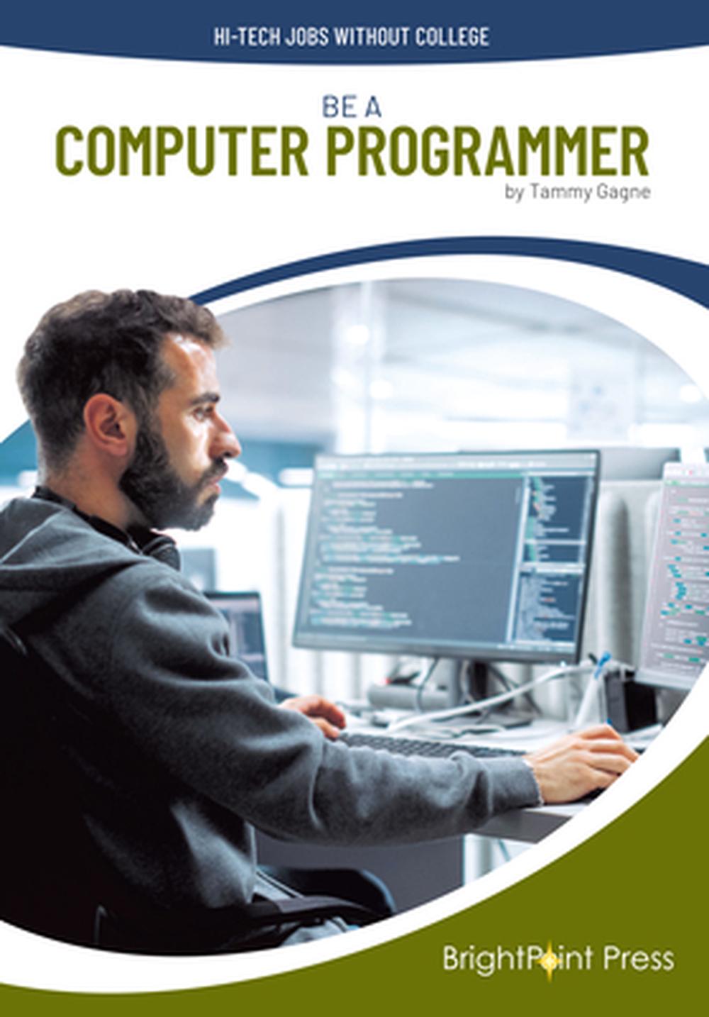 Be a Computer Programmer by Tammy Gagne - ISBN: 9781678212605