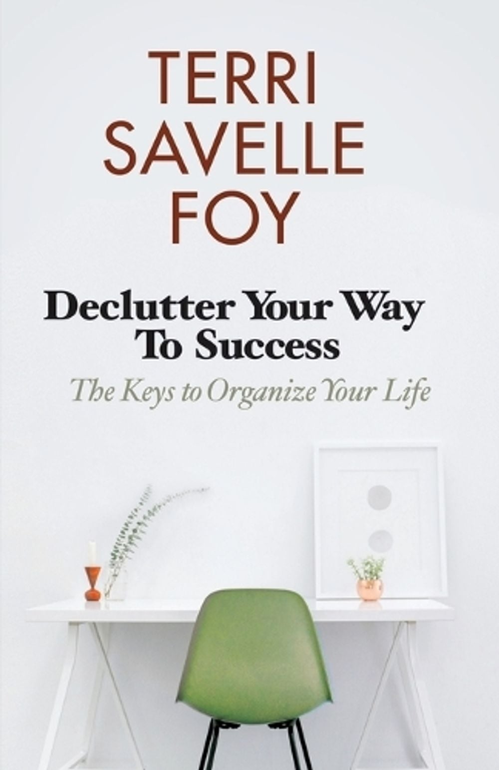 Declutter Your Way to Success by Terri Savelle Foy - ISBN: 9781680314694