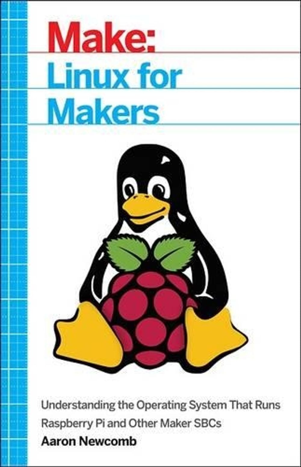 Linux for Makers by Aaron Newcomb - ISBN: 9781680451832