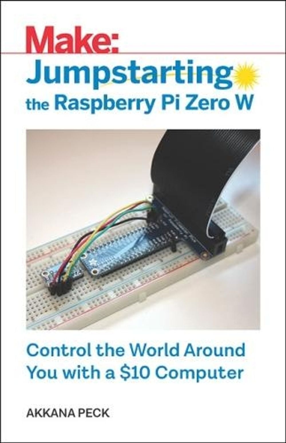 Jumpstarting the Raspberry Pi Zero W by Akkana Peck - ISBN: 9781680454567
