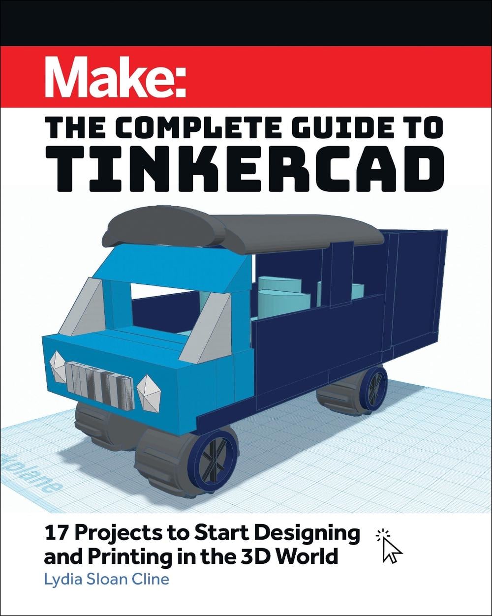 Make: The Complete Guide to Tinkercad by Lydia Sloan Cline - ISBN: 9781680458374