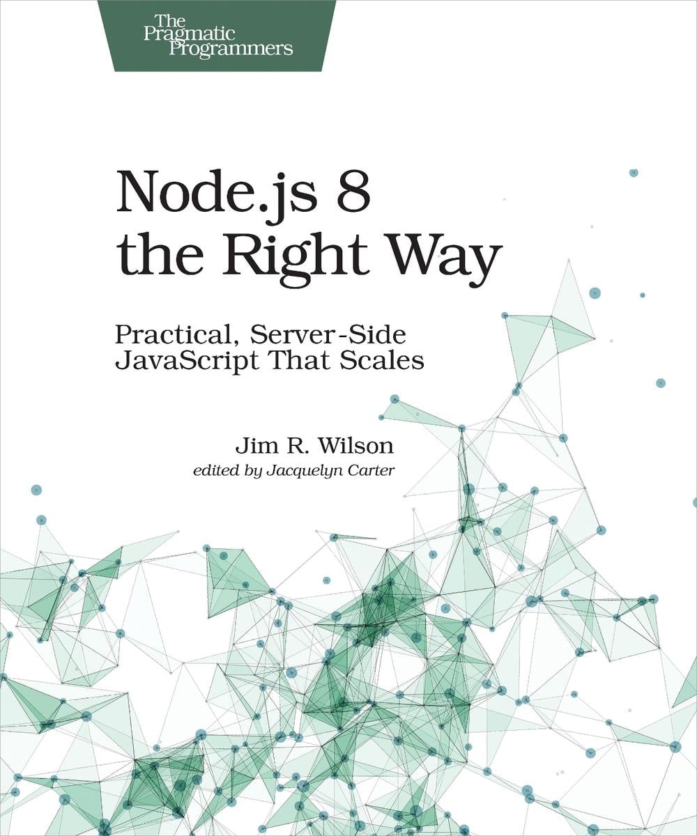 Node.js 8 the Right Way by Jim Wilson - ISBN: 9781680501957