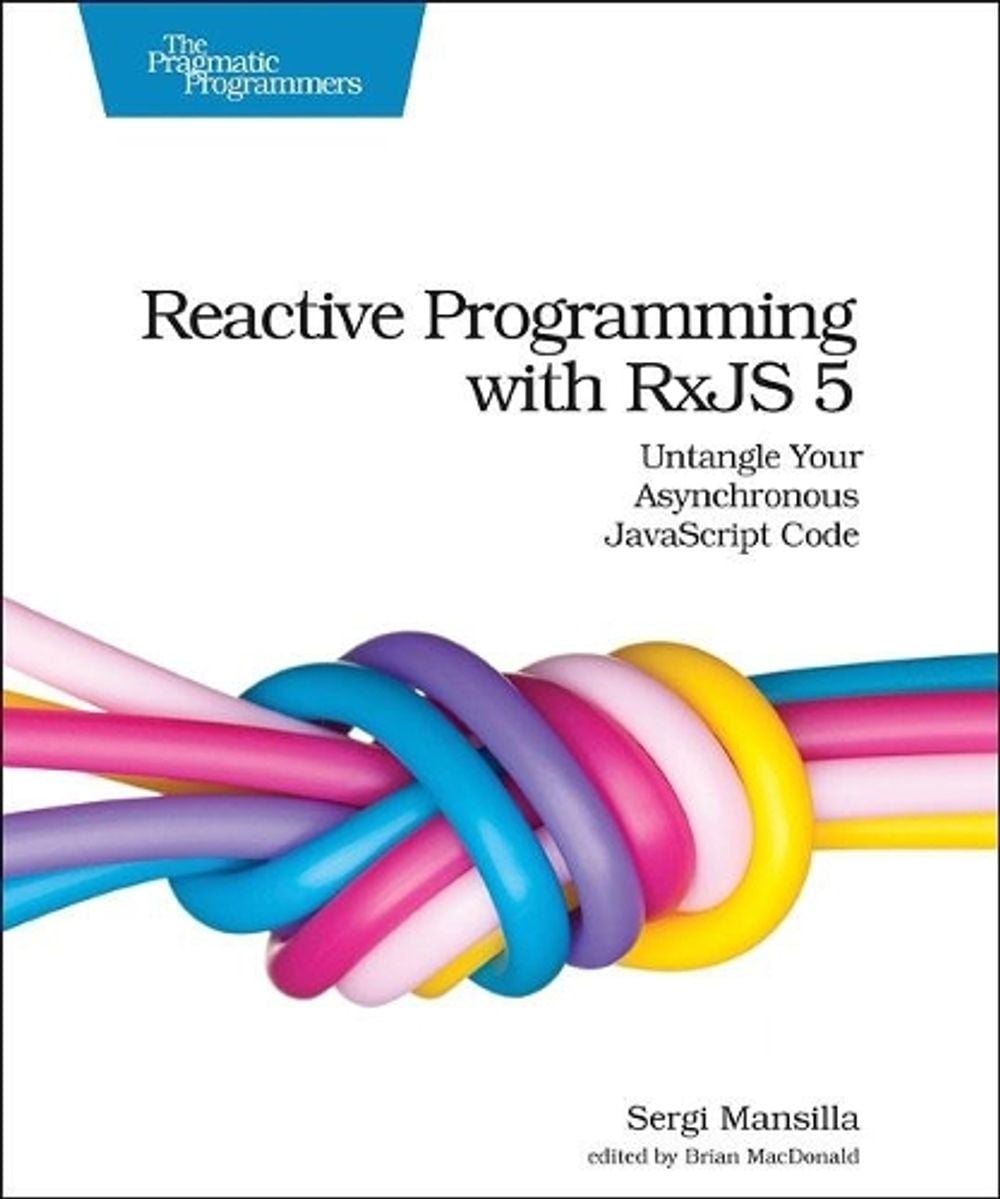 Reactive Programming with RxJS by Sergi Mansilla - ISBN: 9781680502473