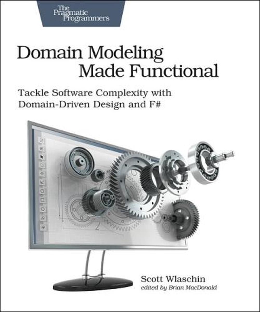 Domain Modeling Made Functional : Pragmatic Programmers, 9781680502541